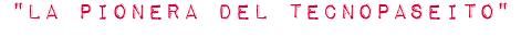 "la Pionera del Tecnopaseito"