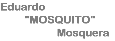 Eduardo "MOSQUITO" Mosquera